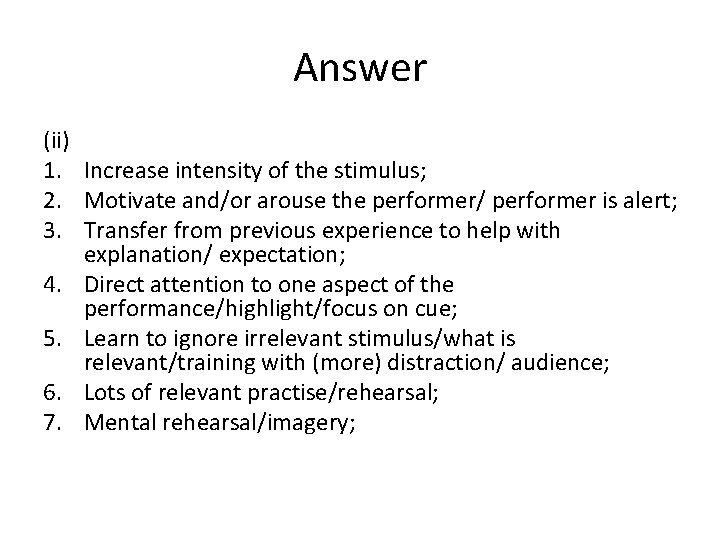 Answer (ii) 1. Increase intensity of the stimulus; 2. Motivate and/or arouse the performer/