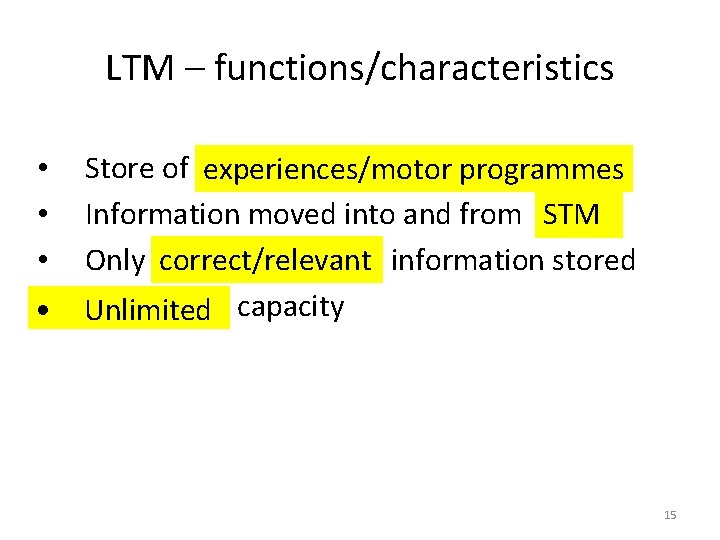 LTM – functions/characteristics • • Store of experiences/motor programmes Information moved into and from