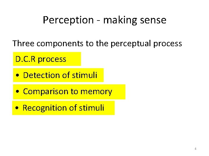 Perception - making sense Three components to the perceptual process D. C. R process