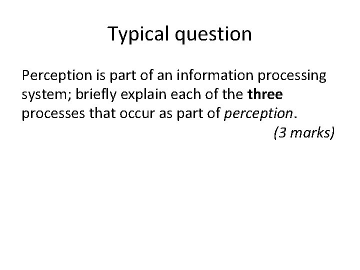 Typical question Perception is part of an information processing system; briefly explain each of