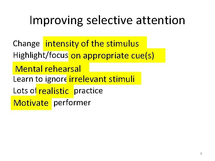Improving selective attention Change intensity of the stimulus Highlight/focus on appropriate cue(s) Mental rehearsal