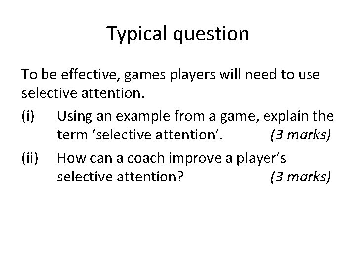 Typical question To be effective, games players will need to use selective attention. (i)