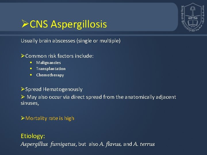 ØCNS Aspergillosis Usually brain abscesses (single or multiple) ØCommon risk factors include: § Malignancies ØCNS Aspergillosis Usually brain abscesses (single or multiple) ØCommon risk factors include: § Malignancies