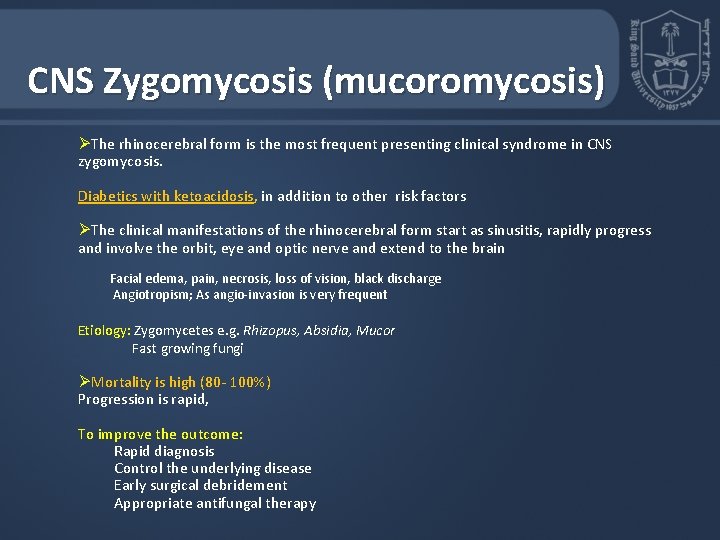 CNS Zygomycosis (mucoromycosis) ØThe rhinocerebral form is the most frequent presenting clinical syndrome in CNS Zygomycosis (mucoromycosis) ØThe rhinocerebral form is the most frequent presenting clinical syndrome in