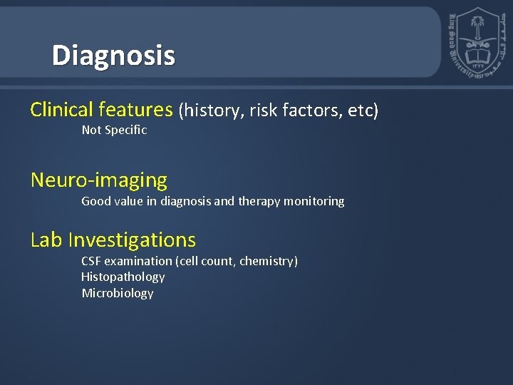 Diagnosis Clinical features (history, risk factors, etc) Not Specific Neuro-imaging Good value in diagnosis Diagnosis Clinical features (history, risk factors, etc) Not Specific Neuro-imaging Good value in diagnosis