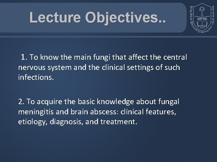 Lecture Objectives. . 1. To know the main fungi that affect the central nervous Lecture Objectives. . 1. To know the main fungi that affect the central nervous