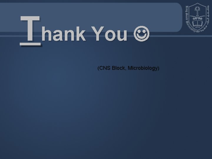 Thank You (CNS Block, Microbiology) Thank You (CNS Block, Microbiology)