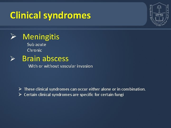 Clinical syndromes Ø Meningitis Sub acute Chronic Ø Brain abscess With or without vascular Clinical syndromes Ø Meningitis Sub acute Chronic Ø Brain abscess With or without vascular