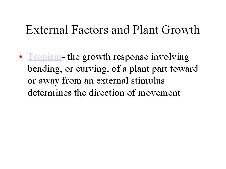 External Factors and Plant Growth • Tropism- the growth response involving bending, or curving,