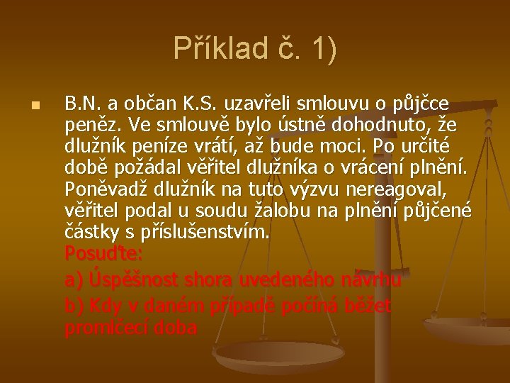 Příklad č. 1) n B. N. a občan K. S. uzavřeli smlouvu o půjčce