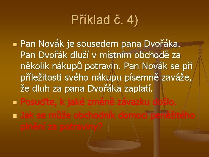 Příklad č. 4) n n n Pan Novák je sousedem pana Dvořáka. Pan Dvořák