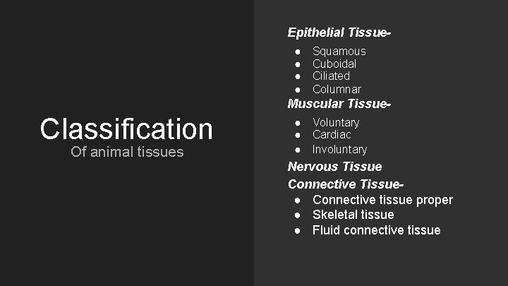 Epithelial Tissue● ● Squamous Cuboidal Ciliated Columnar Muscular Tissue- Classification Of animal tissues ●