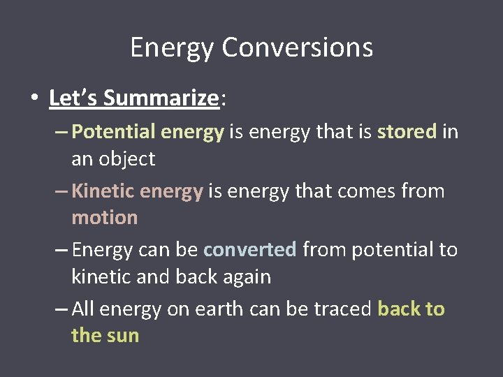 Energy Conversions • Let’s Summarize: – Potential energy is energy that is stored in