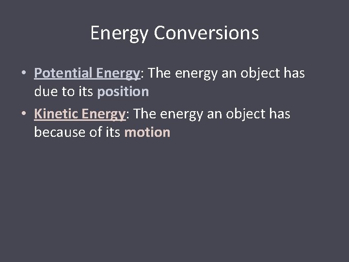 Energy Conversions • Potential Energy: The energy an object has due to its position