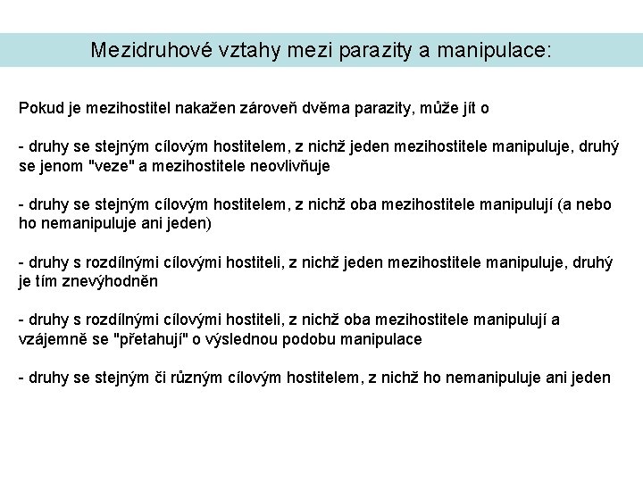Mezidruhové vztahy mezi parazity a manipulace: Pokud je mezihostitel nakažen zároveň dvěma parazity, může