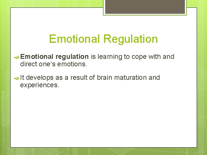 Emotional Regulation Emotional regulation is learning to cope with and direct one’s emotions. It