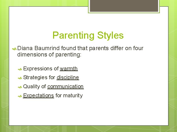 Parenting Styles Diana Baumrind found that parents differ on four dimensions of parenting: Expressions