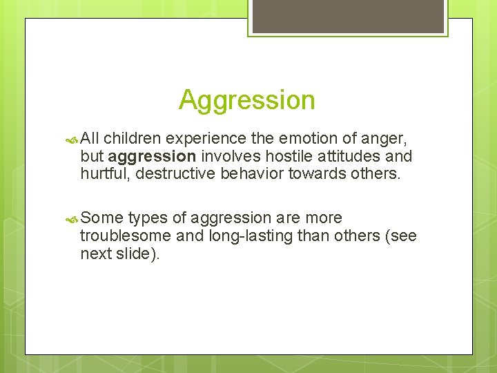 Aggression All children experience the emotion of anger, but aggression involves hostile attitudes and