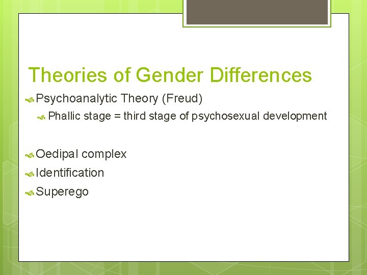 Theories of Gender Differences Psychoanalytic Phallic Oedipal Theory (Freud) stage = third stage of