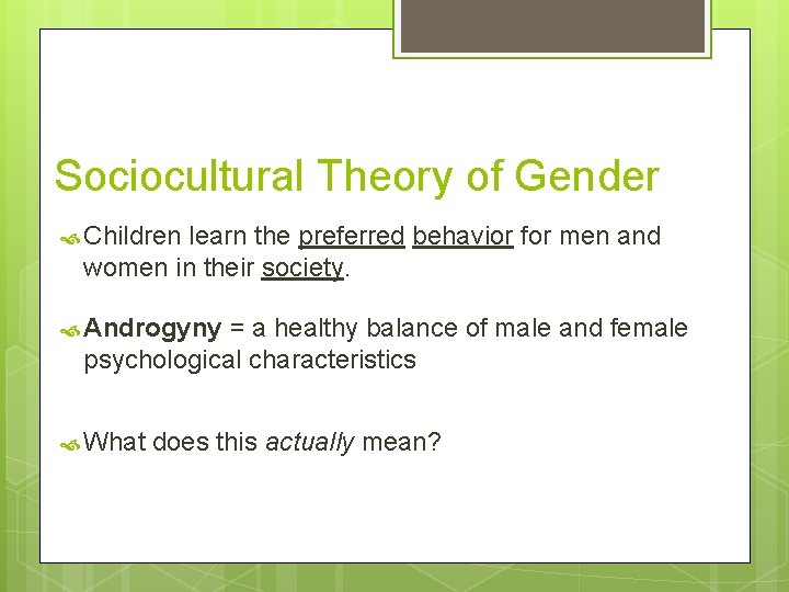 Sociocultural Theory of Gender Children learn the preferred behavior for men and women in