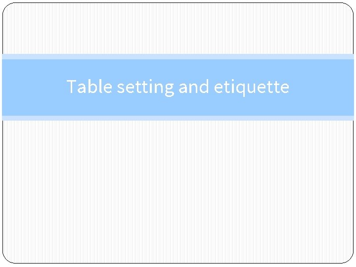 Table setting and etiquette 