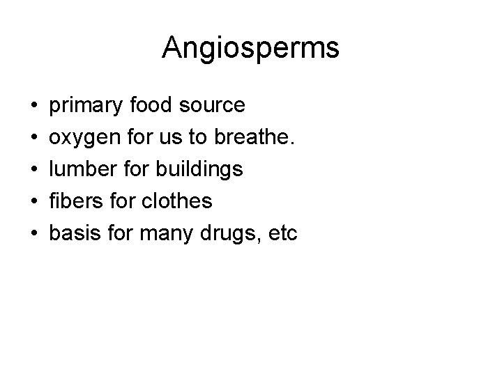 Angiosperms • • • primary food source oxygen for us to breathe. lumber for