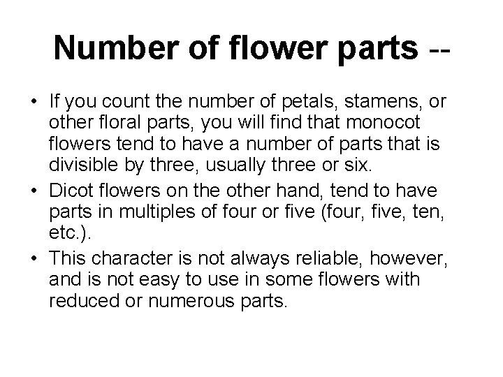 Number of flower parts - • If you count the number of petals, stamens,