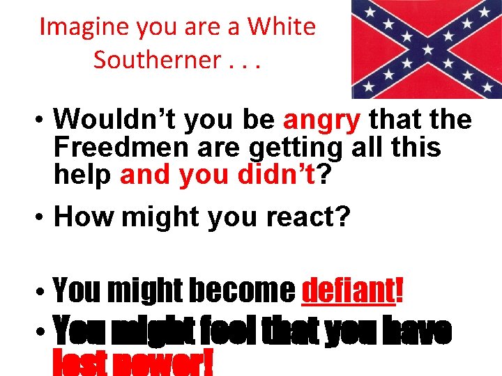 Imagine you are a White Southerner. . . • Wouldn’t you be angry that