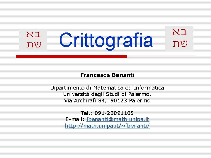 Crittografia Francesca Benanti Dipartimento di Matematica ed Informatica Università degli Studi di Palermo, Via