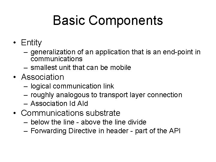 Basic Components • Entity – generalization of an application that is an end-point in