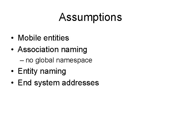 Assumptions • Mobile entities • Association naming – no global namespace • Entity naming