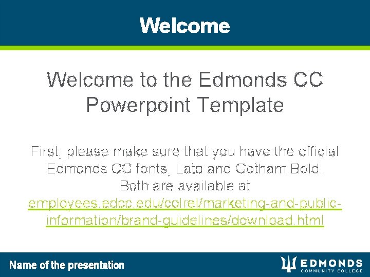 Welcome to the Edmonds CC Powerpoint Template First, please make sure that you have