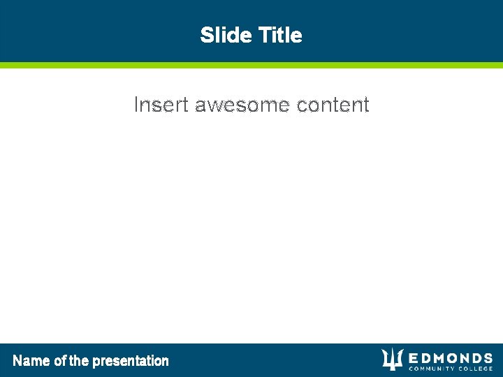 Slide Title Insert awesome content Name of the presentation 
