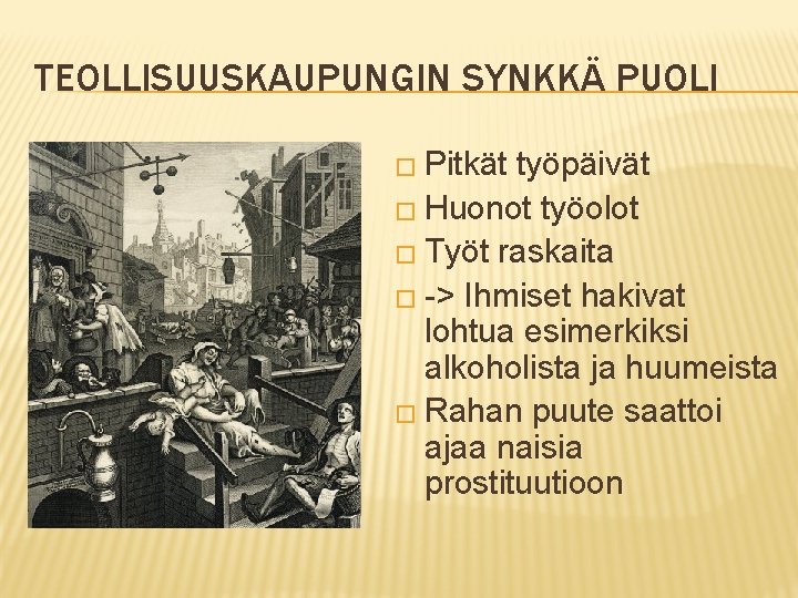 TEOLLISUUSKAUPUNGIN SYNKKÄ PUOLI � Pitkät työpäivät � Huonot työolot � Työt raskaita � ->