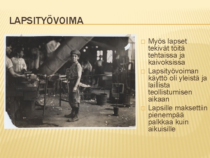 LAPSITYÖVOIMA � � � Myös lapset tekivät töitä tehtaissa ja kaivoksissa Lapsityövoiman käyttö oli