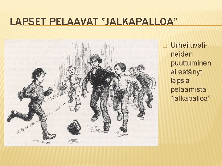 LAPSET PELAAVAT ”JALKAPALLOA” � Urheiluvälineiden puuttuminen ei estänyt lapsia pelaamista ”jalkapalloa” 