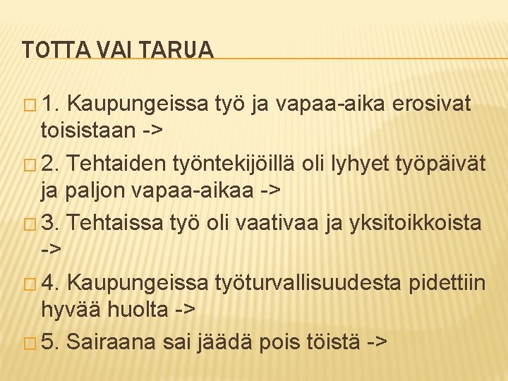 TOTTA VAI TARUA � 1. Kaupungeissa työ ja vapaa-aika erosivat toisistaan -> � 2.