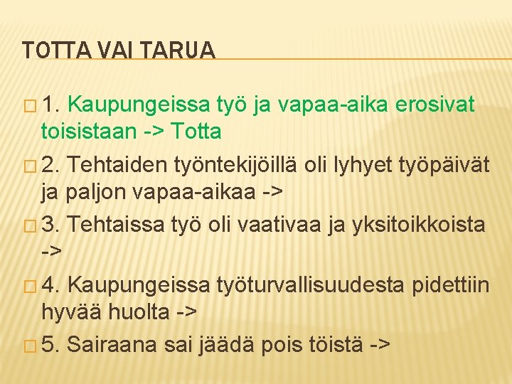 TOTTA VAI TARUA � 1. Kaupungeissa työ ja vapaa-aika erosivat toisistaan -> Totta �