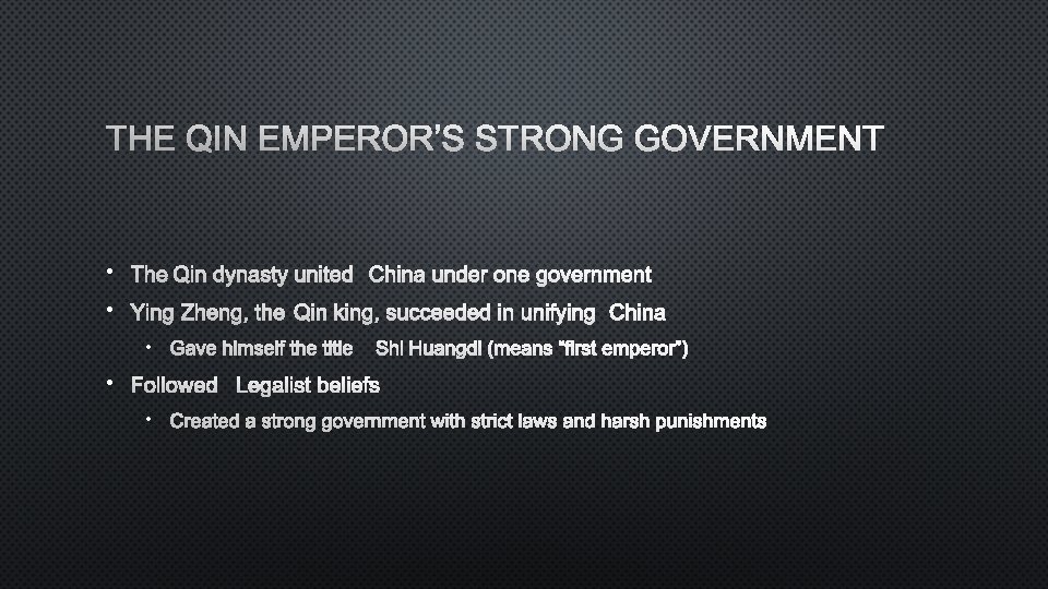 THE QIN EMPEROR’S STRONG GOVERNMENT • THE QIN DYNASTY UNITED CHINA UNDER ONE GOVERNMENT
