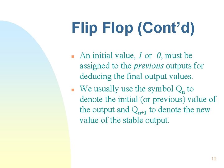 Flip Flop (Cont’d) n n An initial value, 1 or 0, must be assigned Flip Flop (Cont’d) n n An initial value, 1 or 0, must be assigned
