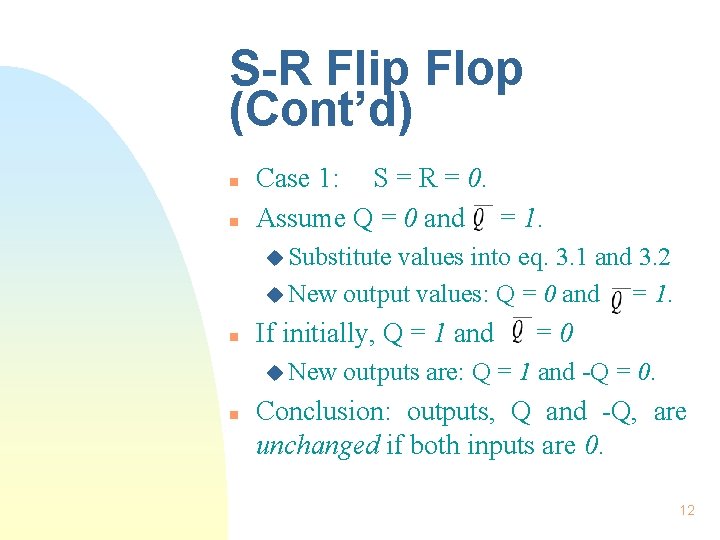 S-R Flip Flop (Cont’d) n n Case 1: S = R = 0. Assume S-R Flip Flop (Cont’d) n n Case 1: S = R = 0. Assume