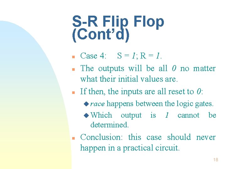 S-R Flip Flop (Cont’d) n n n Case 4: S = 1; R = S-R Flip Flop (Cont’d) n n n Case 4: S = 1; R =
