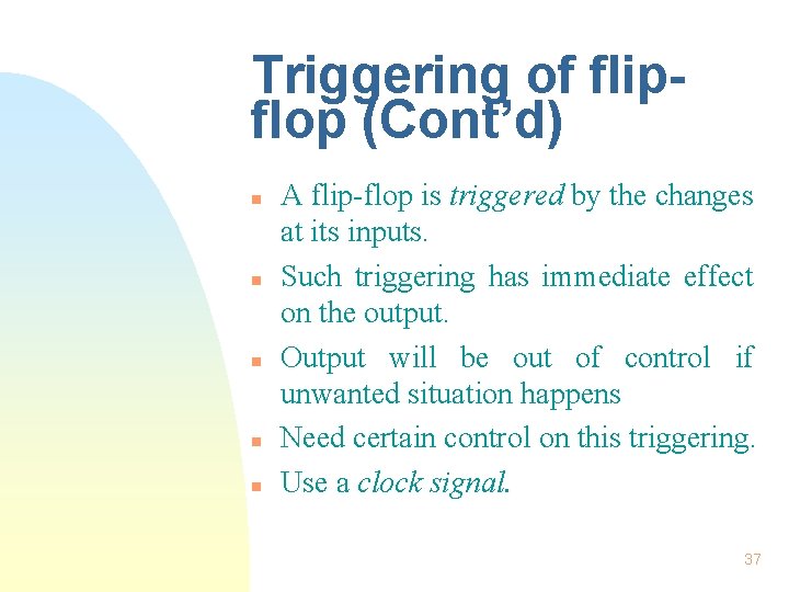 Triggering of flipflop (Cont’d) n n n A flip-flop is triggered by the changes Triggering of flipflop (Cont’d) n n n A flip-flop is triggered by the changes