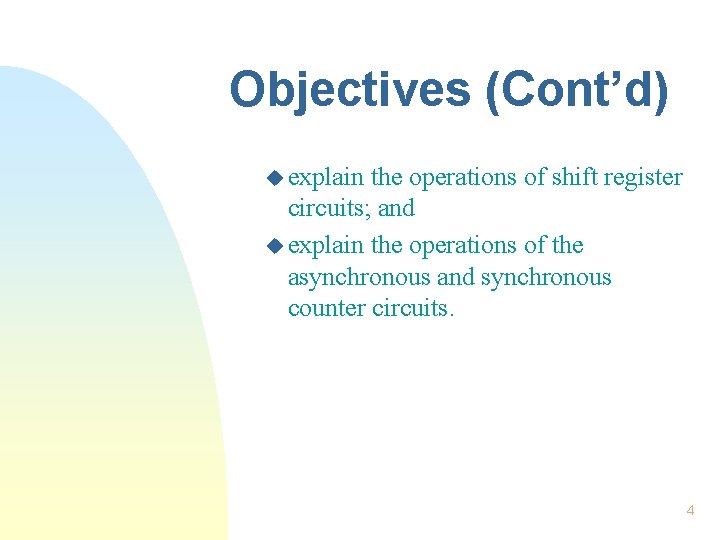 Objectives (Cont’d) u explain the operations of shift register circuits; and u explain the Objectives (Cont’d) u explain the operations of shift register circuits; and u explain the