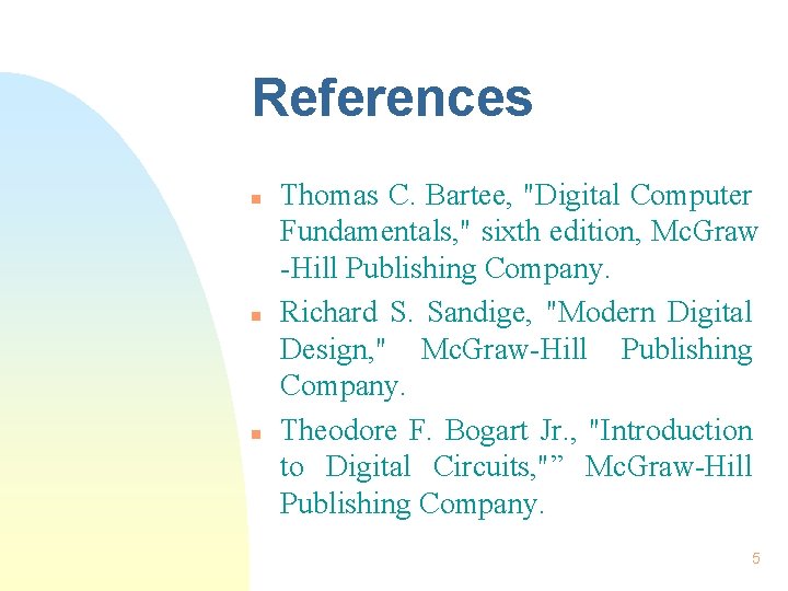 References n n n Thomas C. Bartee, "Digital Computer Fundamentals, " sixth edition, Mc. References n n n Thomas C. Bartee, "Digital Computer Fundamentals, " sixth edition, Mc.
