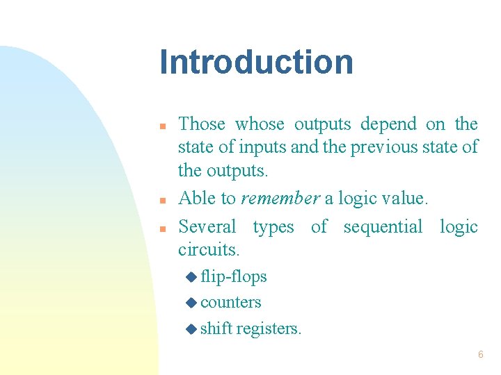 Introduction n Those whose outputs depend on the state of inputs and the previous Introduction n Those whose outputs depend on the state of inputs and the previous