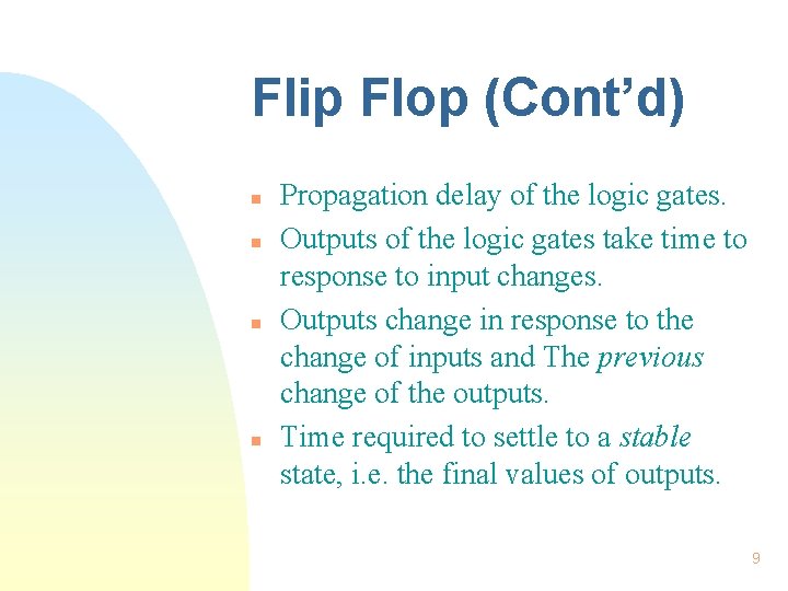 Flip Flop (Cont’d) n n Propagation delay of the logic gates. Outputs of the Flip Flop (Cont’d) n n Propagation delay of the logic gates. Outputs of the