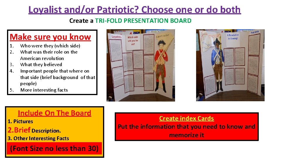 Loyalist and/or Patriotic? Choose one or do both Create a TRI-FOLD PRESENTATION BOARD Make