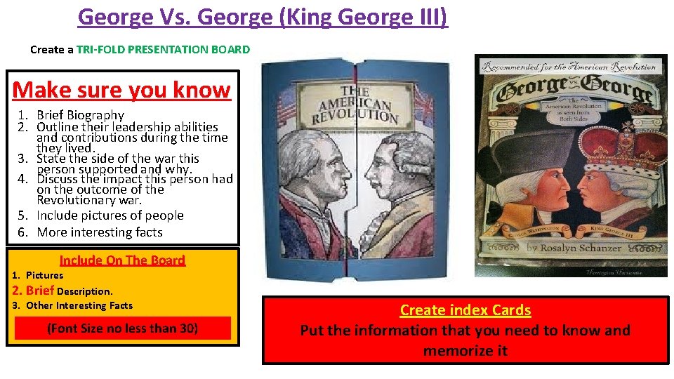 George Vs. George (King George III) Create a TRI-FOLD PRESENTATION BOARD Make sure you