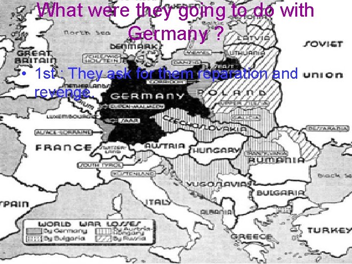 What were they going to do with Germany ? • 1 st : They